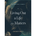 Living Out a Life That Matters: An 8-Week Study in 2 Timothy