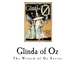 Glinda of Oz: Glinda, the Good Sorceress of Oz