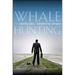 Whale Hunting: How to Land Big Sales and Transform Your Company