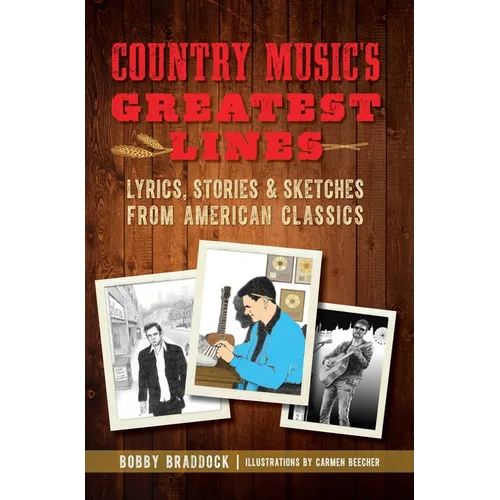 Country Music's Greatest Lines: Lyrics, Stories & Sketches from American Classics