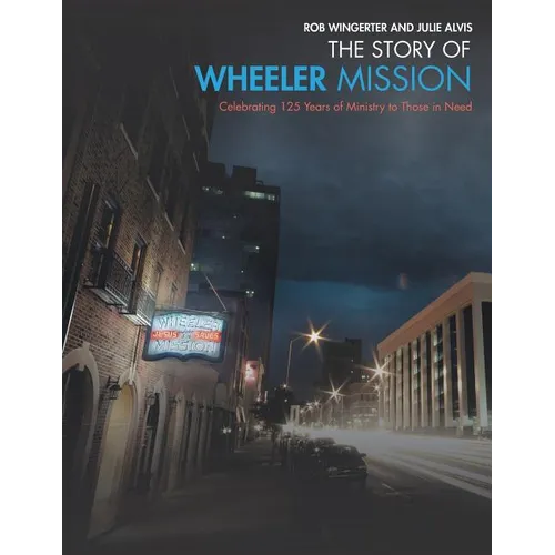 The Story of Wheeler Mission: Celebrating 125 Years of Ministry to Those in Need