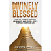 Divinely Blessed: How To Achieve Limitless Abundance and Fulfill God's Purpose For Your Life