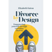 Divorce by Design: Empowering yourself through conscious choices