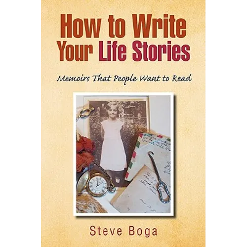 How to Write Your Life Stories Memoirs That People Want to Read