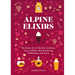 Alpine Elixirs: The Swiss Art of Quirky Cocktails, Cozy Coffees, Mouthwatering Milkshakes and More