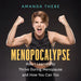 Menopocalypse: How I Learned to Thrive During Menopause and How You Can Too