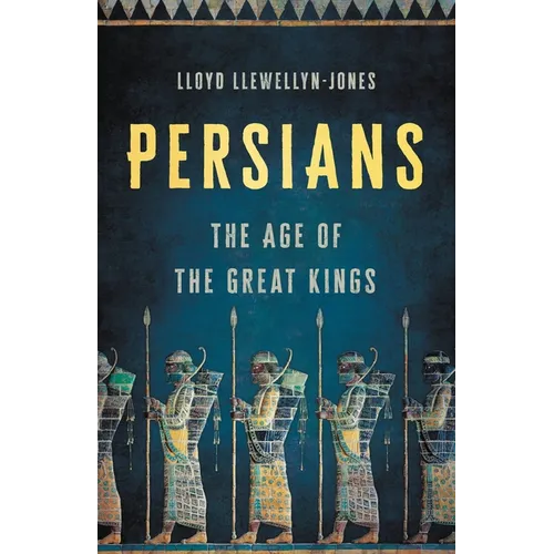 Persians: The Age of the Great Kings
