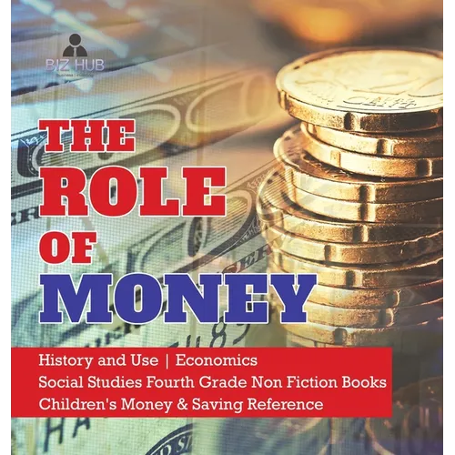 The Role of Money History and Use Economics Social Studies Fourth Grade Non Fiction Books Children's Money & Saving Reference - Hardcover