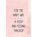 For the Baby Girl a Poop and Feeding Tracker: Tracker for Breastfeeding, Bottle Feeding, Diaper Changes and More for Your Newborn