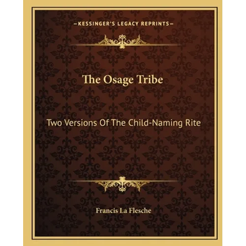The Osage Tribe: Two Versions Of The Child-Naming Rite