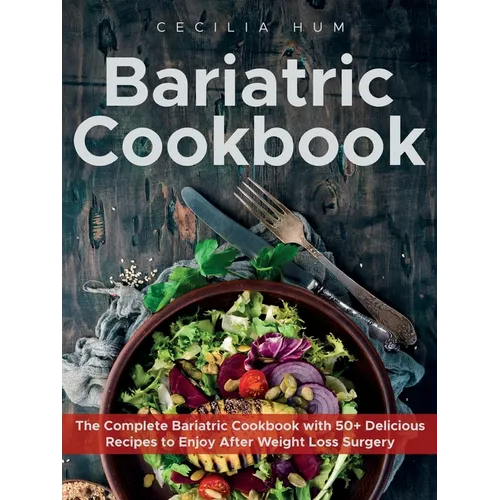 Bariatric Cookbook: The Complete Bariatric Cookbook with 50+ Delicious Recipes to Enjoy After Weight Loss Surgery