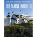 The Maine House II: Explore the Soul of Maine in Some Three Dozen of Its Most Original, Authentic, and Evocative Houses