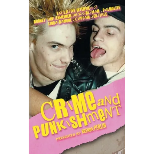 Crime and PUNKishment: Exclusive Interviews with Rodney Bingenheimer, Jack Grisham, Palmolive of the Slits, Linda Ramone and Captain Sensible