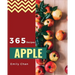 Apple Recipes 365: Enjoy 365 Days with Amazing Apple Recipes in Your Own Apple Cookbook! [book 1]