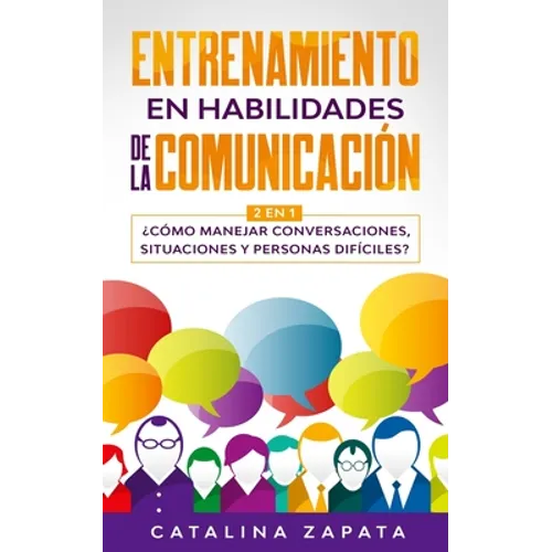 Entrenamiento en habilidades de la comunicación: 2 EN 1: ¿Cómo manejar conversaciones, situaciones y personas difíciles?