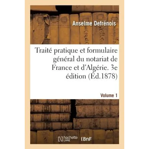 Traité Pratique Et Formulaire Général Du Notariat de France Et d'Algérie. 3e Édition