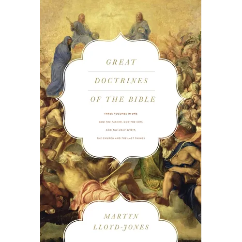 Great Doctrines of the Bible: God the Father, God the Son; God the Holy Spirit; The Church and the Last Things (Three Volumes in One)