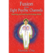 Fusion of the Eight Psychic Channels: Opening and Sealing the Energy Body