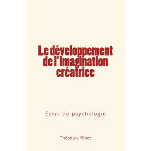 Le développement de l'imagination créatrice: Essai de psychologie