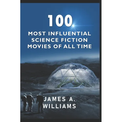 100 Most Influential Science Fiction Movies of All Time: Classic Movies In Cinema History