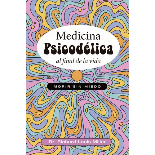 Medicina Psicodélica Al Final de la Vida