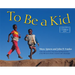 To Be a Kid