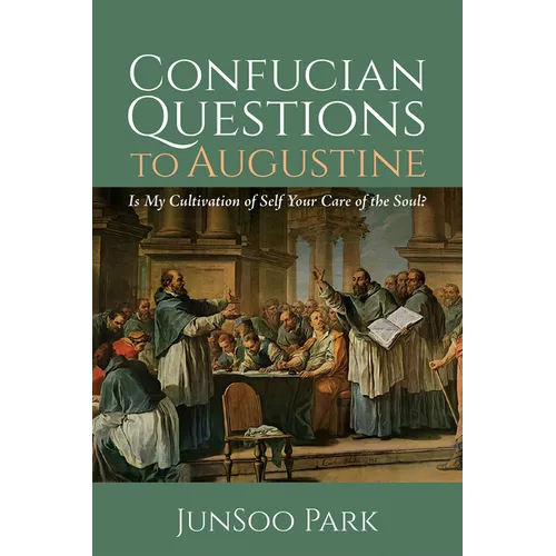 Confucian Questions to Augustine: Is My Cultivation of Self Your Care of the Soul?