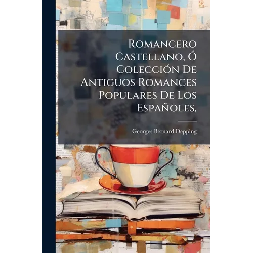 Romancero Castellano, Ó Colección De Antiguos Romances Populares De Los Españoles,