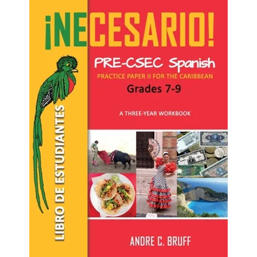 ¡Necesario! Pre-CSEC Spanish Grades 7-9: Practice Paper II for the Caribbean A Three-Year Workbook Libro de Estudiantes