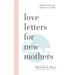 Love Letters For New Mothers: Wisdom from one mother to another