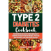 Type 2 Diabetes Cookbook: A Comprehensive Guide to Managing Type 2 Diabetes Through Flavorful Recipes, Practical Meal Planning, and Illustrated
