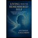 Living from the Remembered Self: "Bridging Psychology, Ancient Wisdom, and Quantum Physics to Awaken Your True Nature."