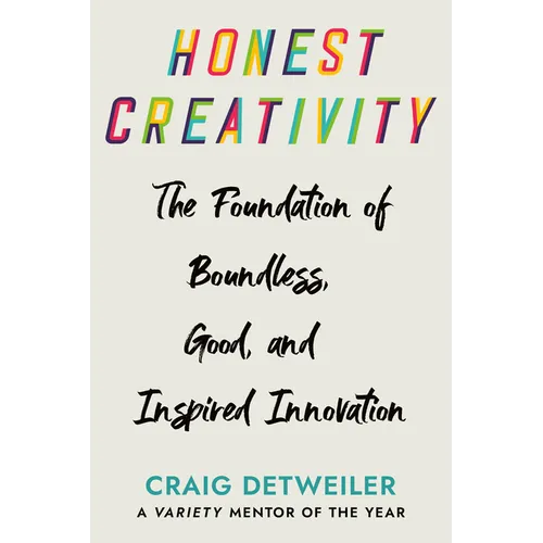 Honest Creativity: The Foundations of Boundless, Good, and Inspired Innovation