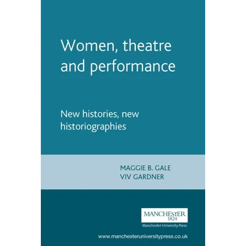 Women, Theatre and Performance: New Histories, New Historiographies