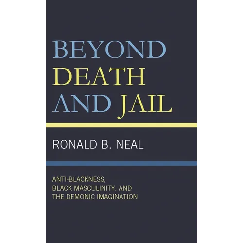 Beyond Death and Jail: Anti-Blackness, Black Masculinity, and the Demonic Imagination
