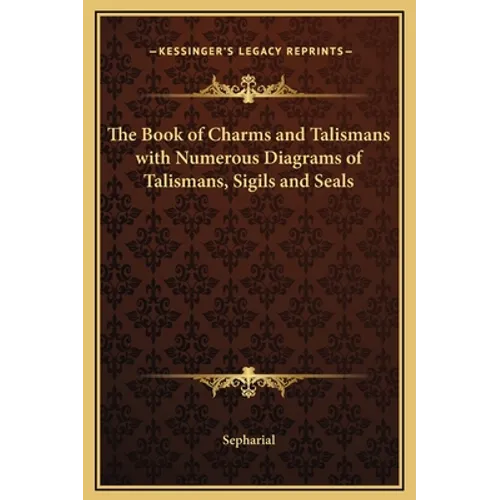 The Book of Charms and Talismans with Numerous Diagrams of Talismans, Sigils and Seals