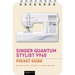 Singer Quantum Stylist 9960: Pocket Guide: Buttons, Dials, Settings, Stitches, and Feet