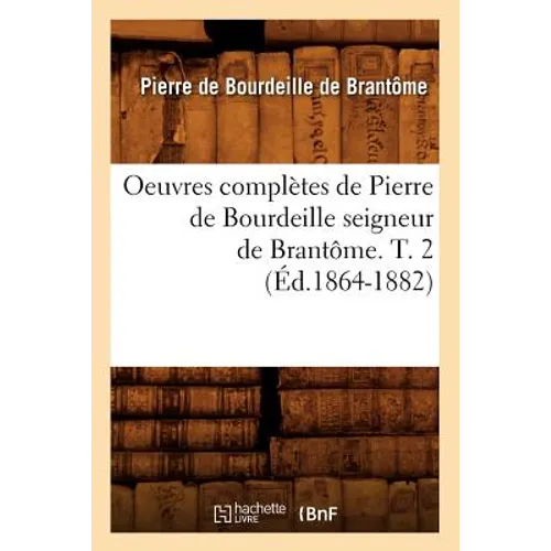 Oeuvres Complètes de Pierre de Bourdeille Seigneur de Brantôme. T. 2 (Éd.1864-1882)