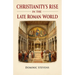Christianity's Rise in the Late Roman World