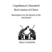 Capablanca's Hundred Best Games of Chess: Masterpieces by the Mozart of the chessboard