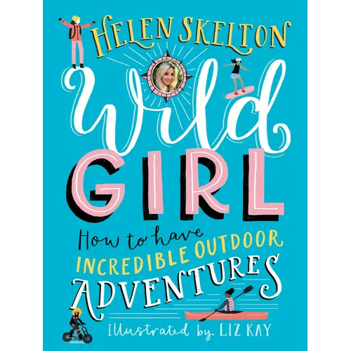 Wild Girl: How to Have Incredible Outdoor Adventures