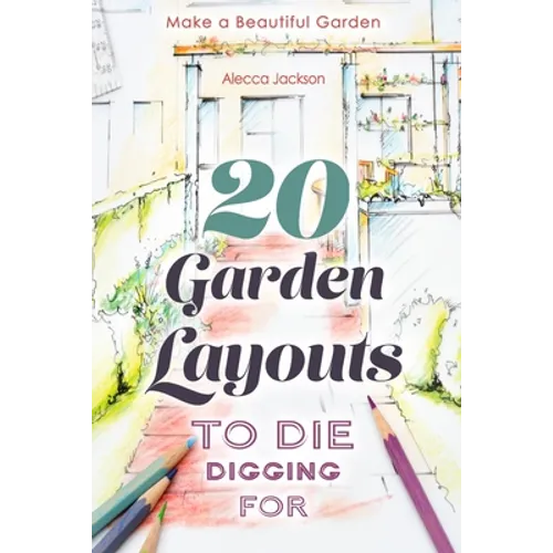 20 Garden Layouts to Die Digging For: Make a Beautiful Garden