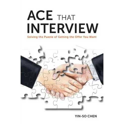 Ace That Interview: Solving the Puzzle of Getting The Offer You Want