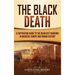 The Black Death: A Captivating Guide to the Deadliest Pandemic in Medieval Europe and Human History