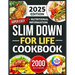 Super Easy Slim Down for Life Ccokbook 2025: Delicious, No-Fuss Recipes to Lose Weight and Keep It Off Forever