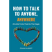 How To Talk To Anyone, Anywhere: 25 Little Tricks That Do The Magic