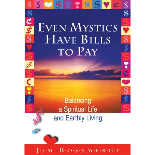 Even Mystics Have Bills to Pay: Balancing a Spiritual Life and Earthly Living - Paperback