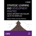 Strategic Learning and Development Practice: Design, Implement and Evaluate L&d in the Workplace