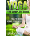 Yoga: The Complete Guide: Yoga For Beginners, Asanas, Stress Relief And Healing
