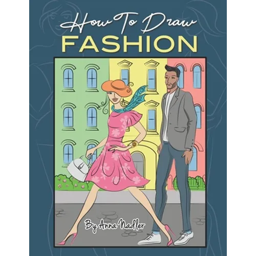 How To Draw Fashion: A beginner's guide to creating sketches of women's and men's fashion